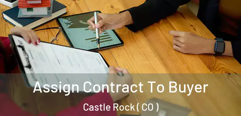 Assign Contract To Buyer Castle Rock ( CO )