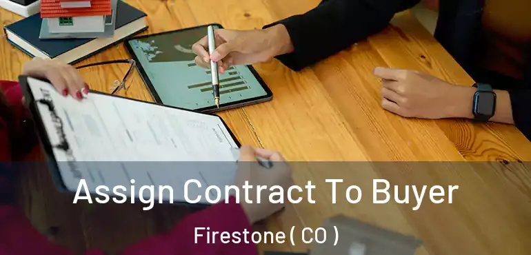  Assign Contract To Buyer Firestone ( CO )