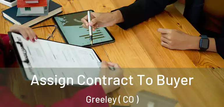  Assign Contract To Buyer Greeley ( CO )