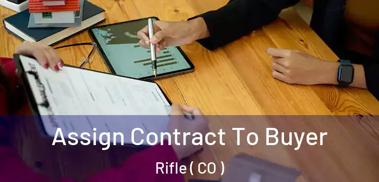  Assign Contract To Buyer Rifle ( CO )