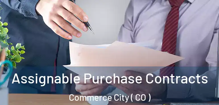  Assignable Purchase Contracts Commerce City ( CO )