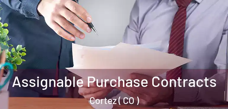  Assignable Purchase Contracts Cortez ( CO )