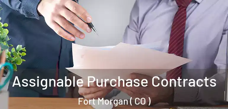  Assignable Purchase Contracts Fort Morgan ( CO )