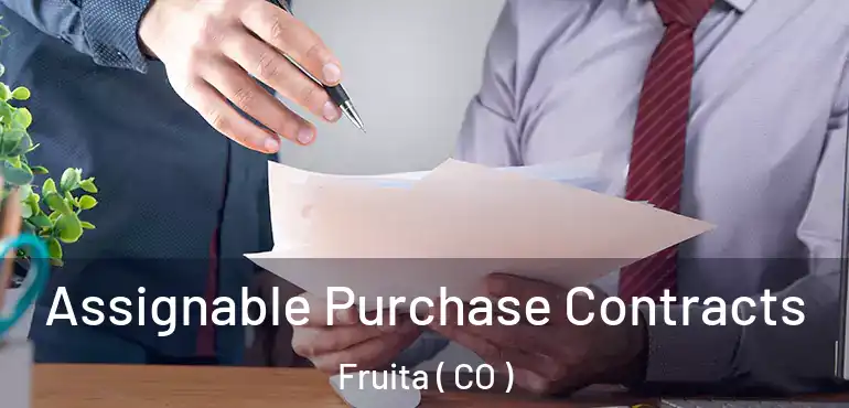  Assignable Purchase Contracts Fruita ( CO )