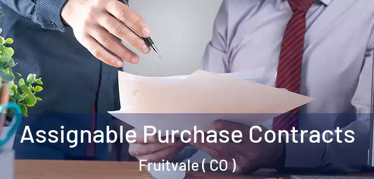  Assignable Purchase Contracts Fruitvale ( CO )