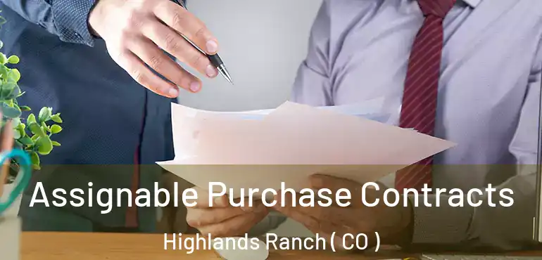  Assignable Purchase Contracts Highlands Ranch ( CO )