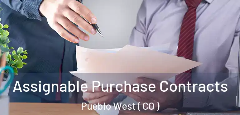  Assignable Purchase Contracts Pueblo West ( CO )