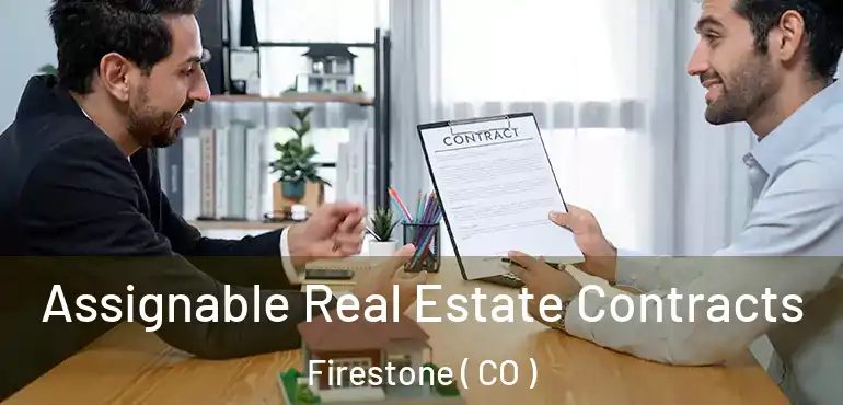  Assignable Real Estate Contracts Firestone ( CO )