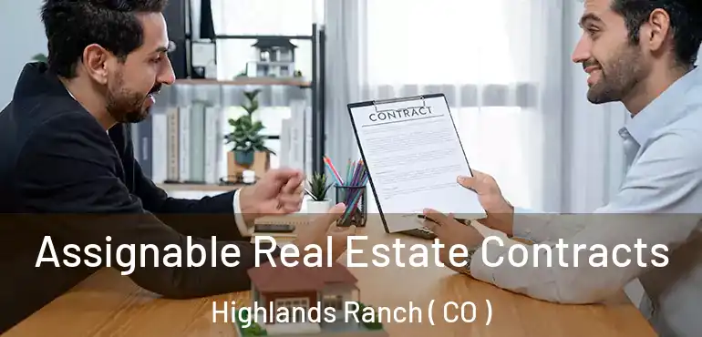  Assignable Real Estate Contracts Highlands Ranch ( CO )