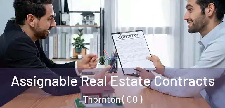 Assignable Real Estate Contracts Thornton ( CO )
