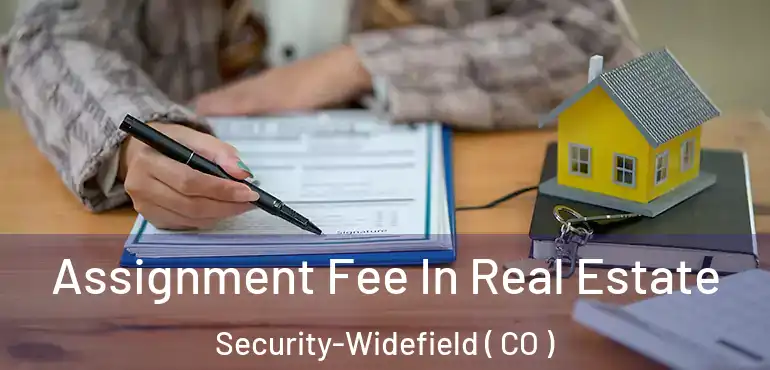  Assignment Fee In Real Estate Security-Widefield ( CO )