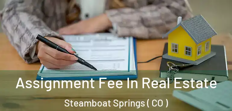  Assignment Fee In Real Estate Steamboat Springs ( CO )