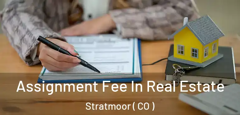  Assignment Fee In Real Estate Stratmoor ( CO )