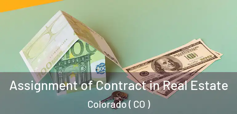  Assignment of Contract in Real Estate Colorado ( CO )