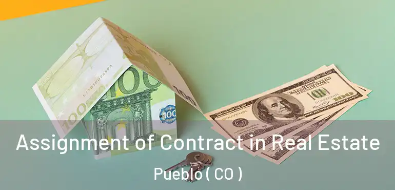 Assignment of Contract in Real Estate Pueblo ( CO )