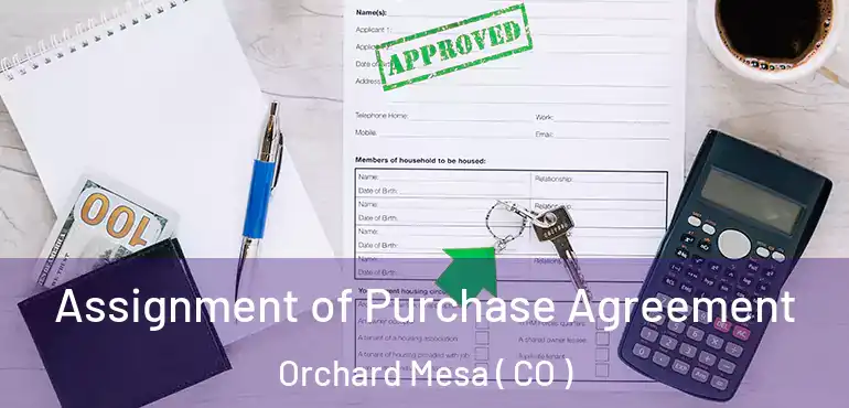  Assignment of Purchase Agreement Orchard Mesa ( CO )