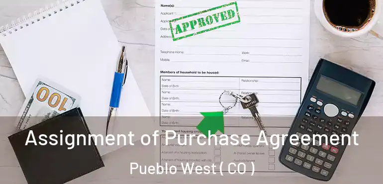 Assignment of Purchase Agreement Pueblo West ( CO )