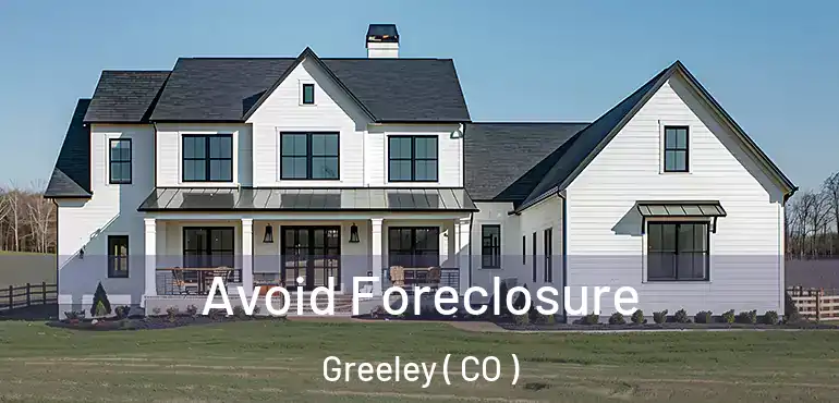  Avoid Foreclosure Greeley ( CO )