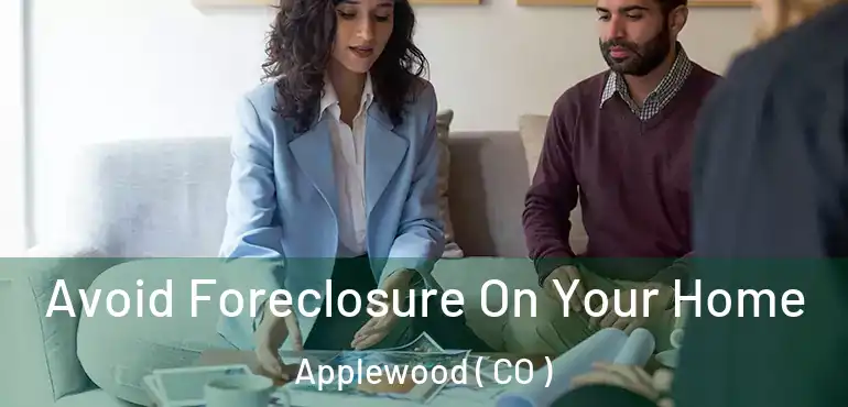 Avoid Foreclosure On Your Home Applewood ( CO )