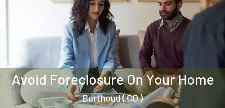  Avoid Foreclosure On Your Home Berthoud ( CO )