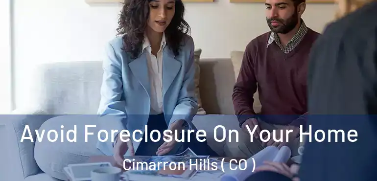  Avoid Foreclosure On Your Home Cimarron Hills ( CO )