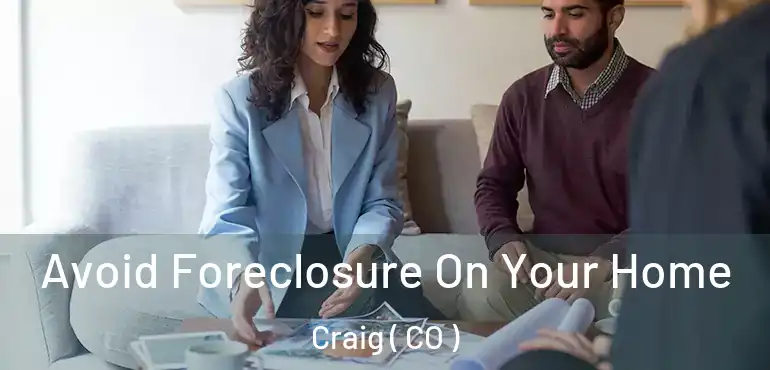  Avoid Foreclosure On Your Home Craig ( CO )