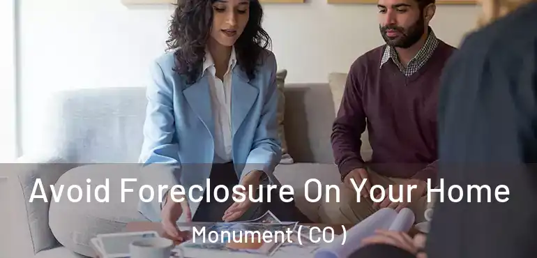  Avoid Foreclosure On Your Home Monument ( CO )