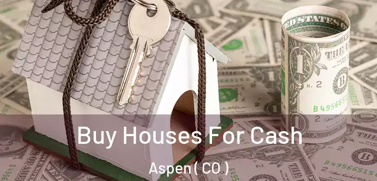  Buy Houses For Cash Aspen ( CO )