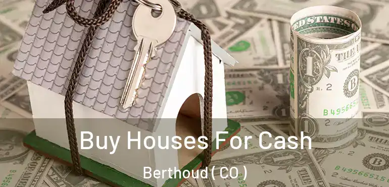  Buy Houses For Cash Berthoud ( CO )