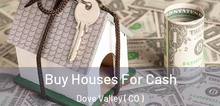Buy Houses For Cash Dove Valley ( CO )