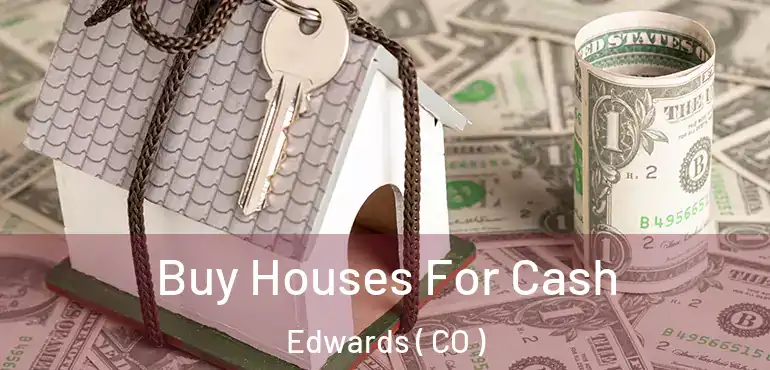  Buy Houses For Cash Edwards ( CO )