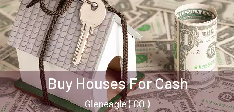  Buy Houses For Cash Gleneagle ( CO )