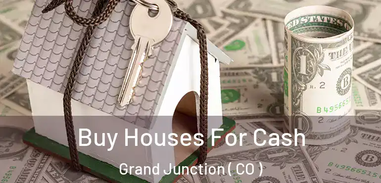  Buy Houses For Cash Grand Junction ( CO )