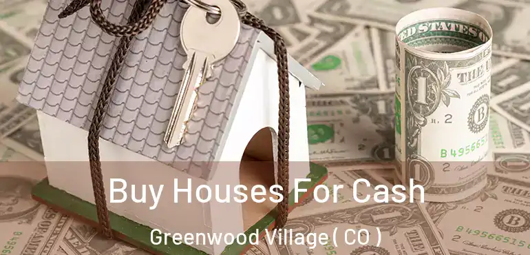  Buy Houses For Cash Greenwood Village ( CO )
