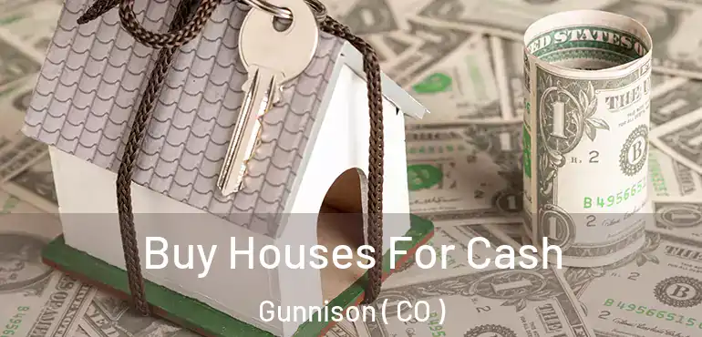  Buy Houses For Cash Gunnison ( CO )