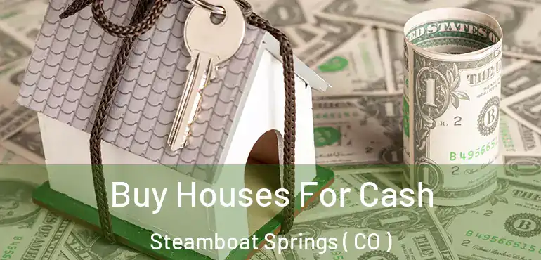  Buy Houses For Cash Steamboat Springs ( CO )