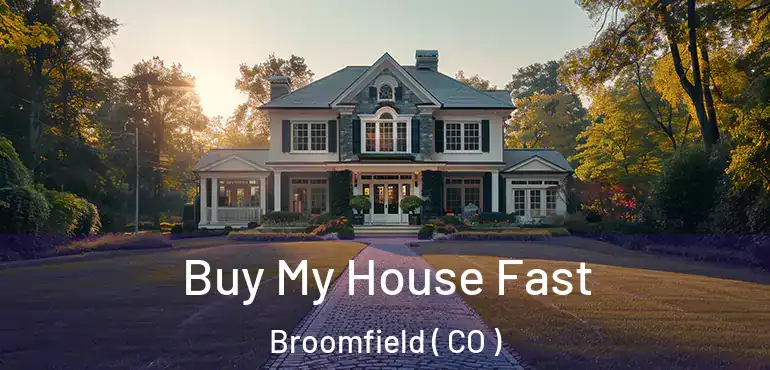 Buy My House Fast Broomfield ( CO )