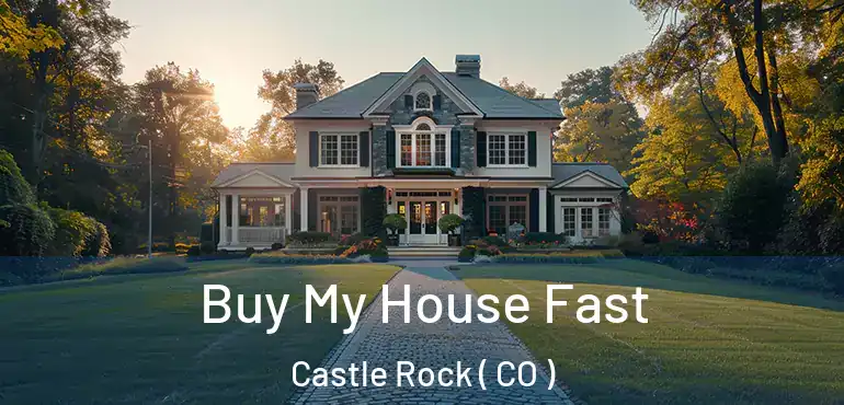 Buy My House Fast Castle Rock ( CO )