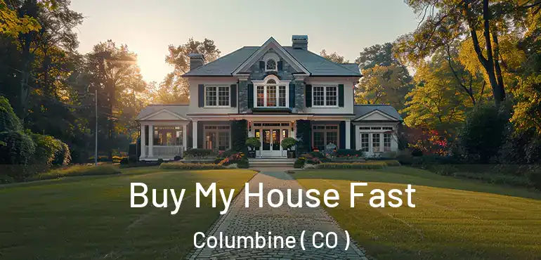  Buy My House Fast Columbine ( CO )