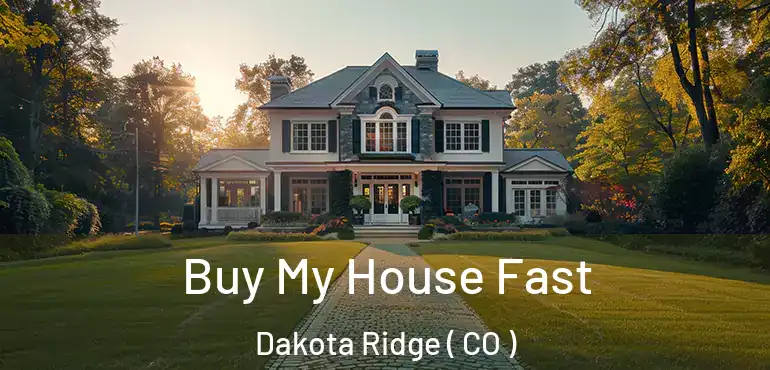  Buy My House Fast Dakota Ridge ( CO )