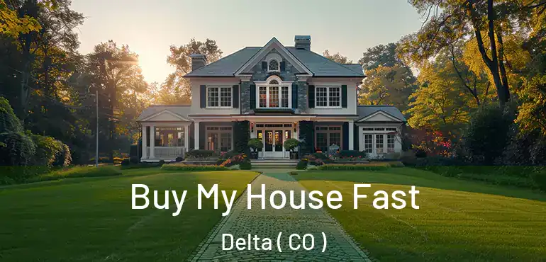 Buy My House Fast Delta ( CO )
