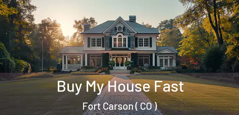Buy My House Fast Fort Carson ( CO )