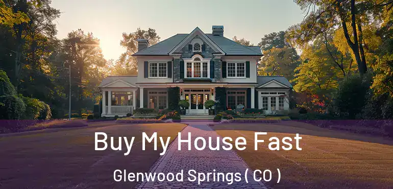 Buy My House Fast Glenwood Springs ( CO )