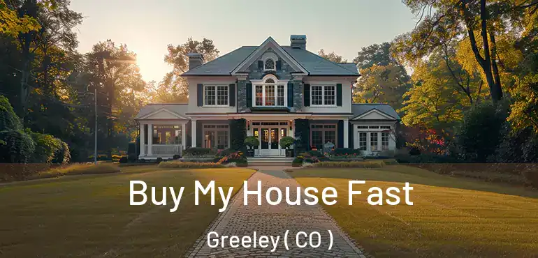  Buy My House Fast Greeley ( CO )