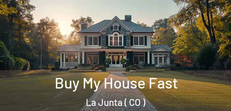 Buy My House Fast La Junta ( CO )