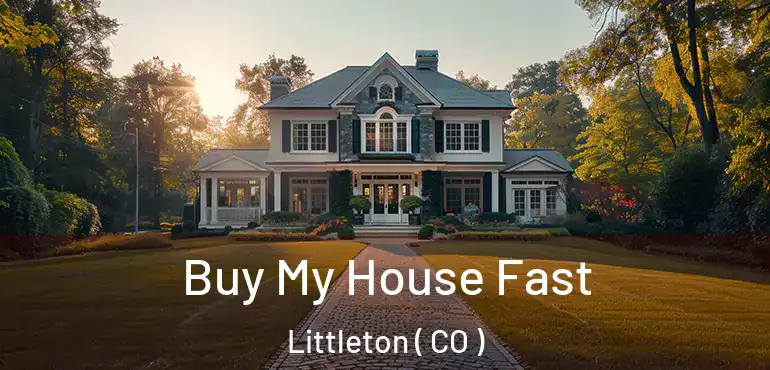 Buy My House Fast Littleton ( CO )