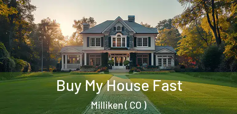 Buy My House Fast Milliken ( CO )