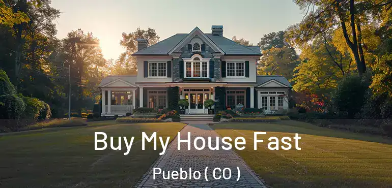 Buy My House Fast Pueblo ( CO )