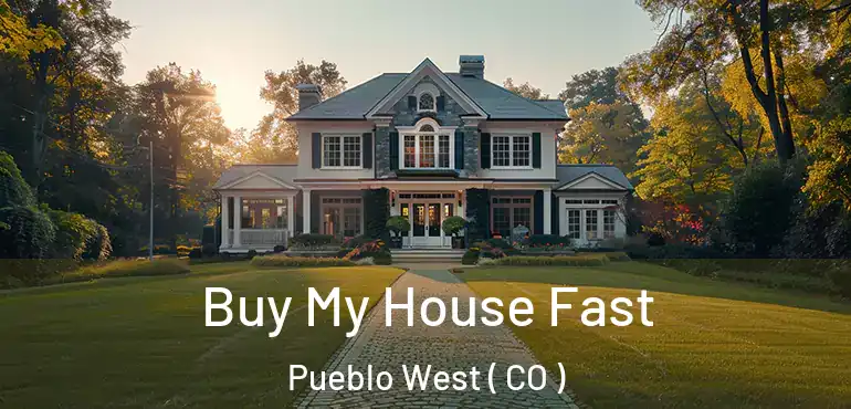 Buy My House Fast Pueblo West ( CO )