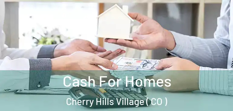  Cash For Homes Cherry Hills Village ( CO )